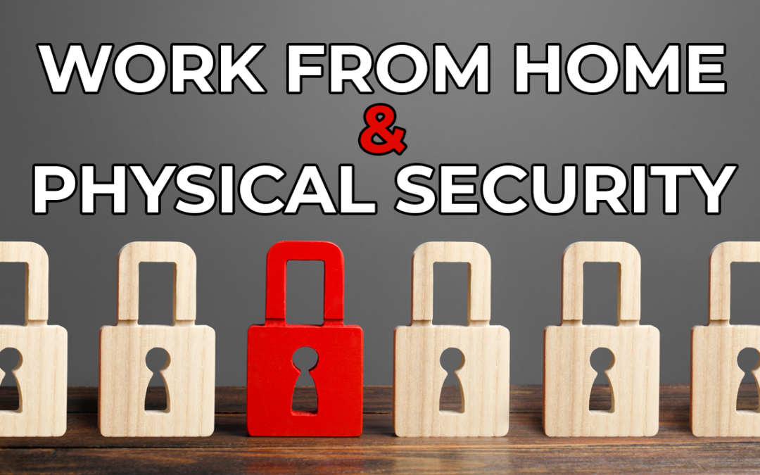 Why Your Organization Needs a Physical Security Policy – At the Home Office