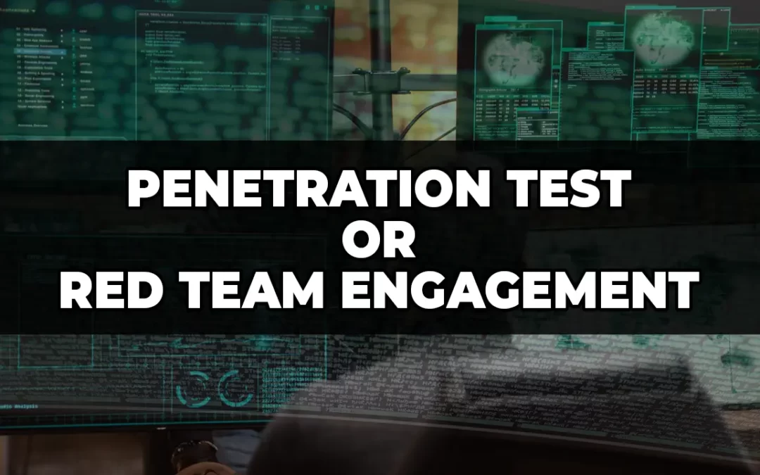 Do You Need a Penetration Test or Red Team Engagement?